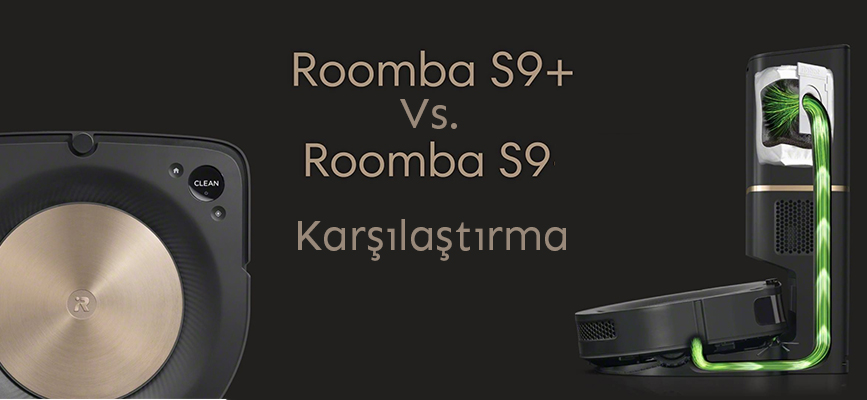 Irobot Roomba S9 ve S9+ 